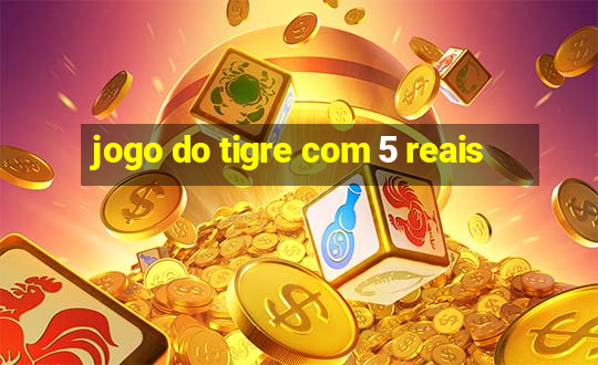 jogo do tigre com 5 reais