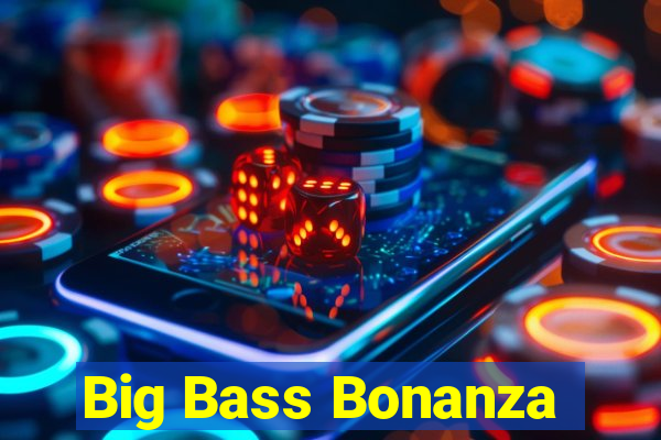 Big Bass Bonanza