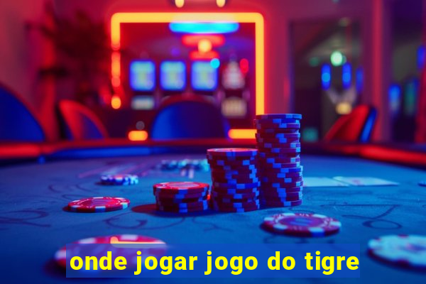 onde jogar jogo do tigre