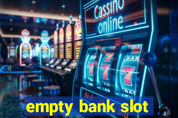 empty bank slot