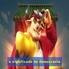 o significado de democracia