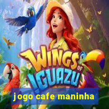 jogo cafe maninha