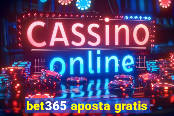 bet365 aposta gratis