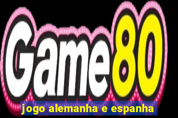 jogo alemanha e espanha