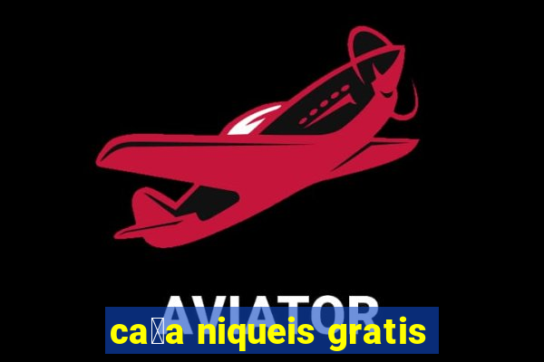 ca莽a niqueis gratis