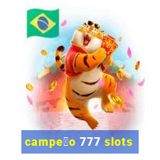 campe茫o 777 slots