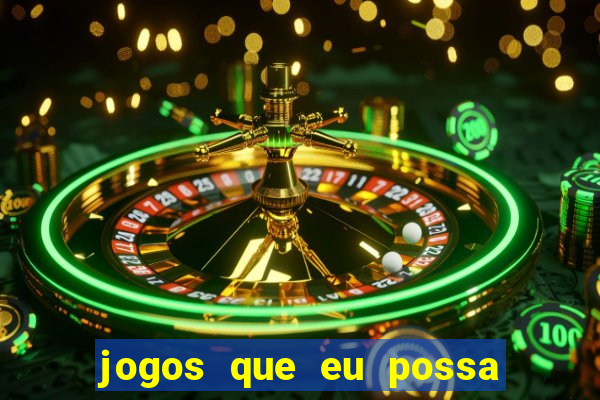 jogos que eu possa ganhar dinheiro