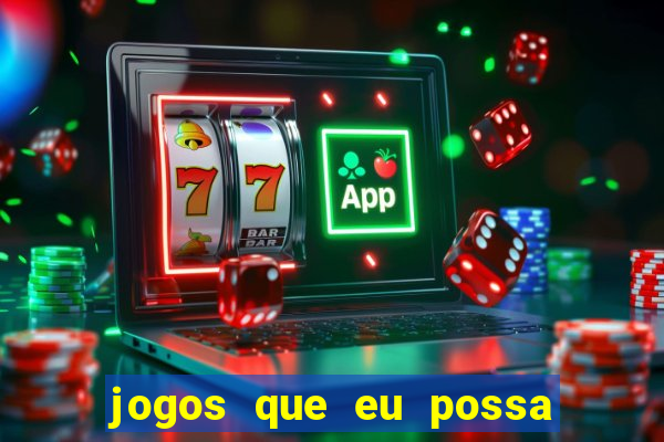 jogos que eu possa ganhar dinheiro