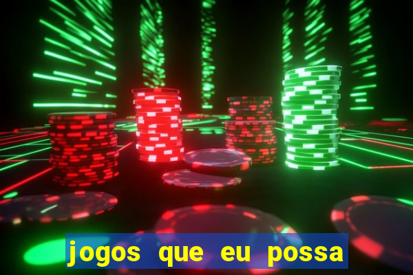 jogos que eu possa ganhar dinheiro