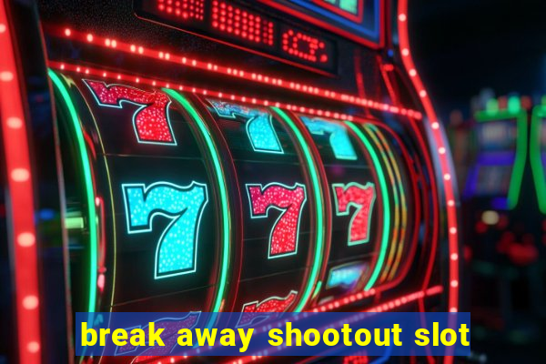 break away shootout slot