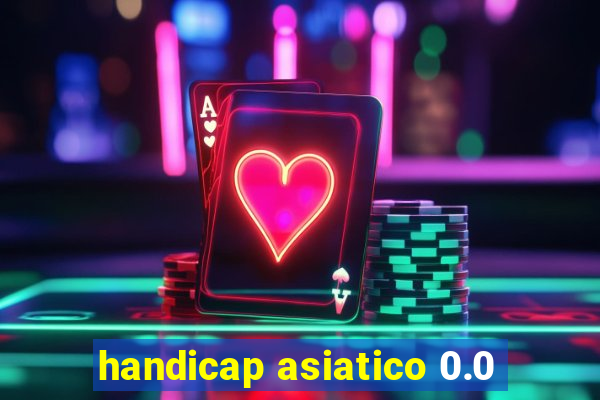 handicap asiatico 0.0