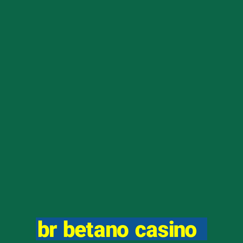 br betano casino