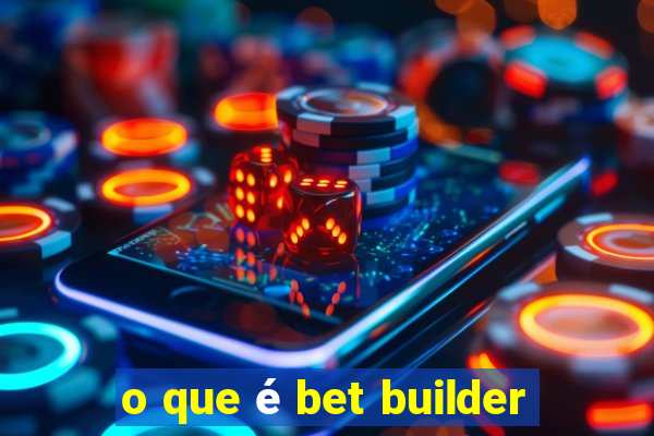 o que é bet builder