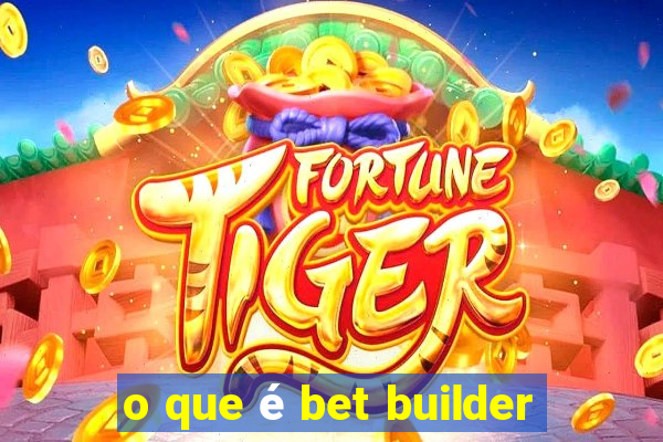 o que é bet builder