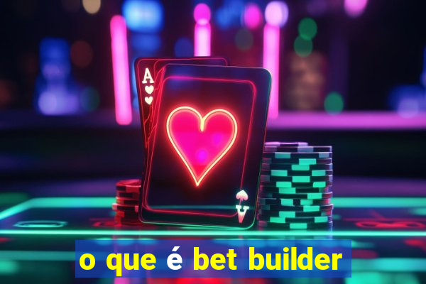 o que é bet builder