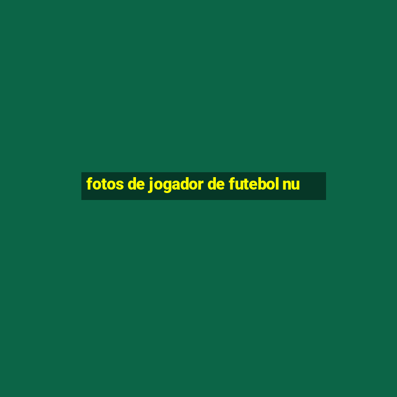 fotos de jogador de futebol nu