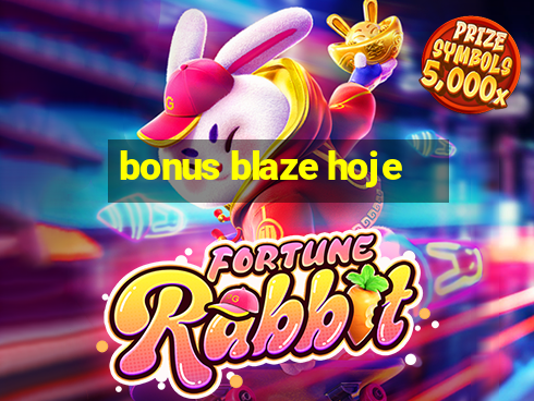 bonus blaze hoje