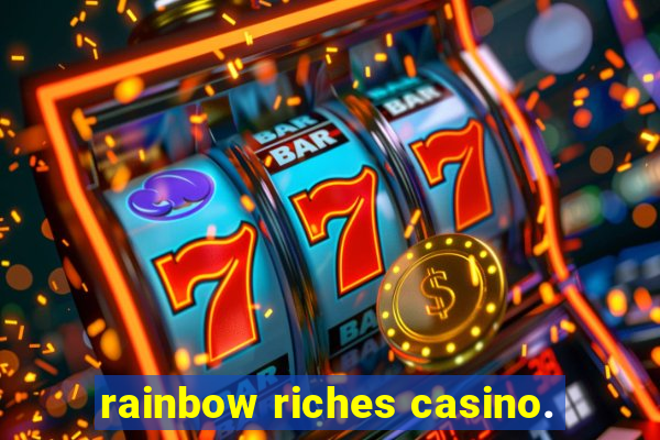 rainbow riches casino.