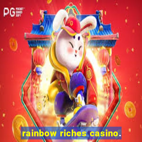 rainbow riches casino.