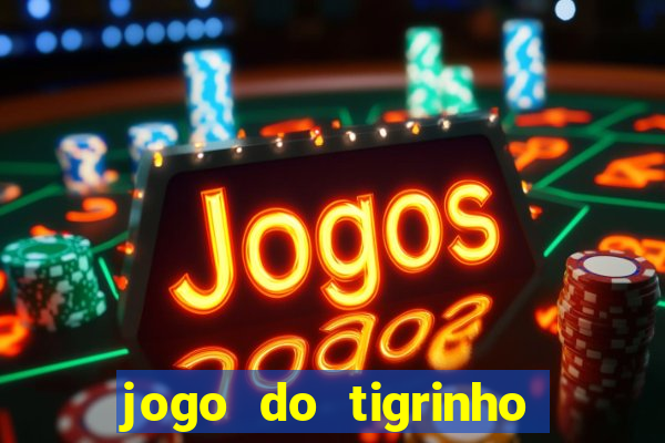 jogo do tigrinho oficial 茅 confi谩vel