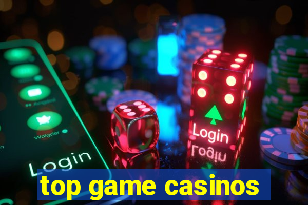 top game casinos