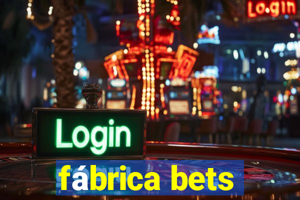 fábrica bets