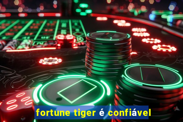 fortune tiger é confiável