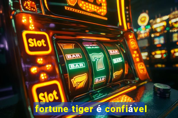 fortune tiger é confiável