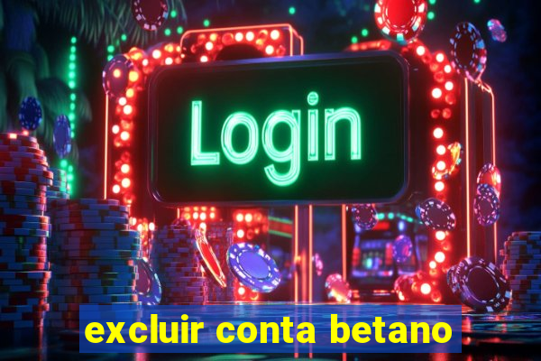 excluir conta betano