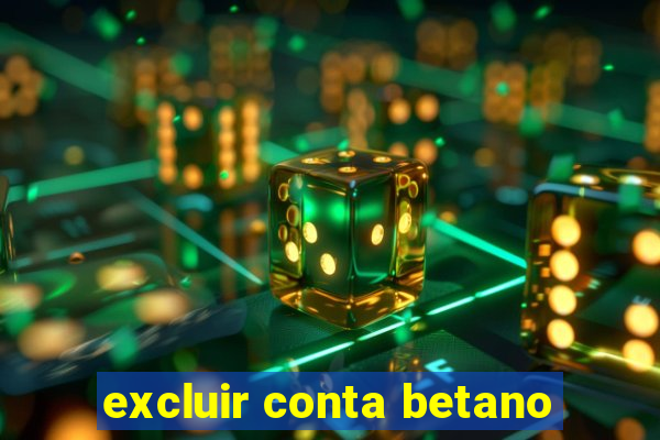 excluir conta betano