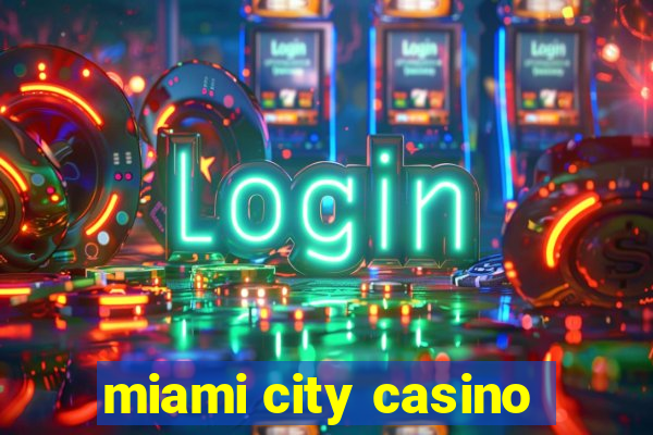 miami city casino