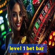 level 1 bet bar