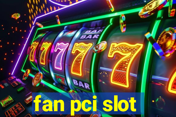 fan pci slot