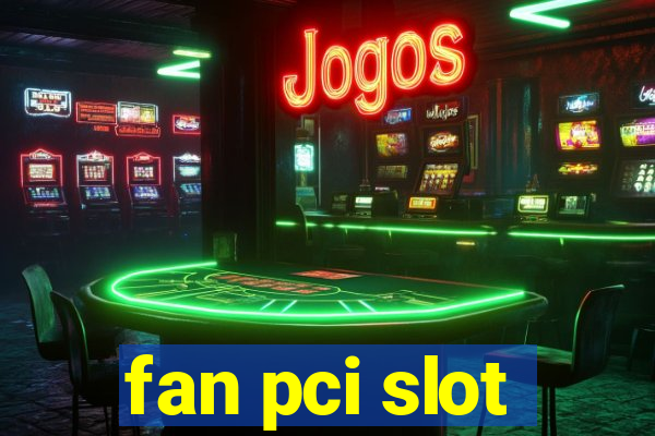 fan pci slot