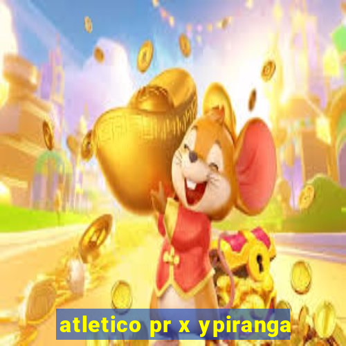 atletico pr x ypiranga