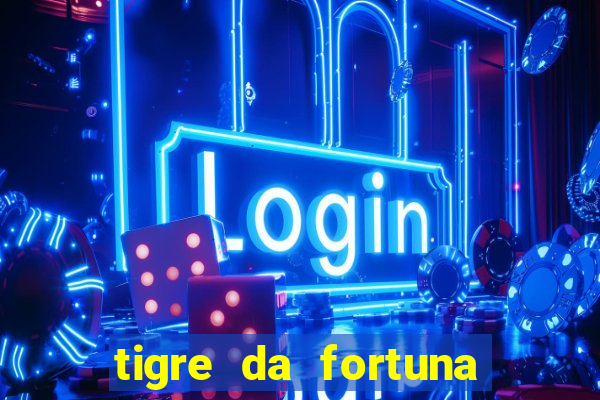 tigre da fortuna é confiável