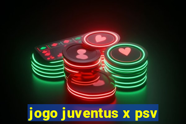 jogo juventus x psv