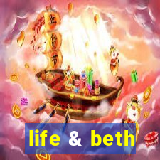 life & beth