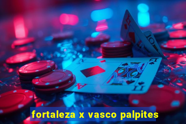 fortaleza x vasco palpites