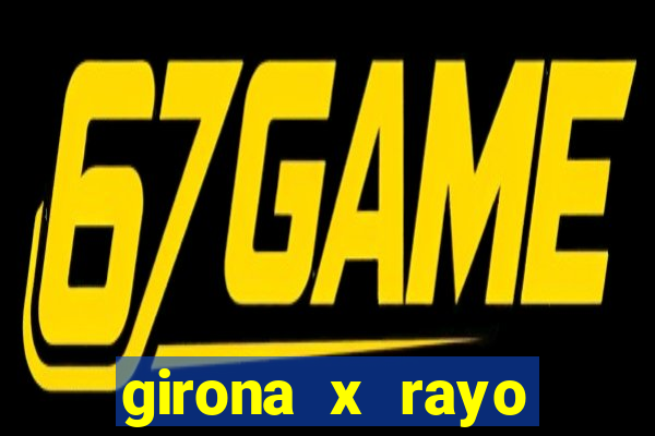 girona x rayo vallecano palpite