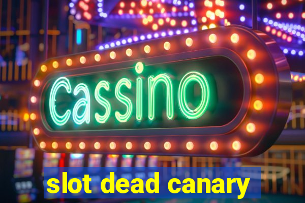 slot dead canary