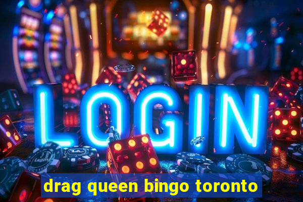 drag queen bingo toronto