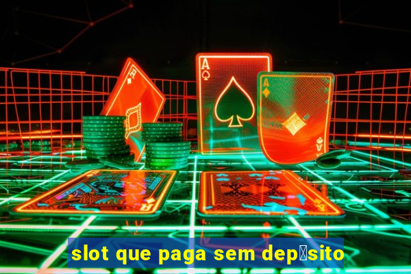 slot que paga sem dep贸sito