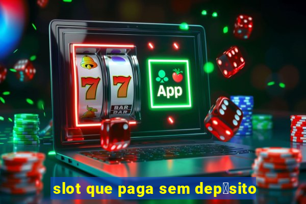 slot que paga sem dep贸sito