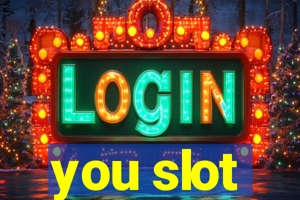 you slot