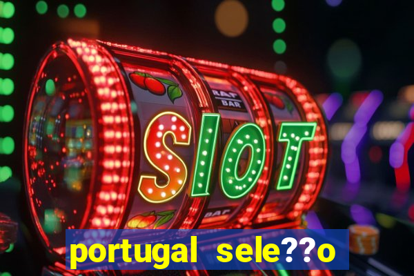 portugal sele??o onde assistir