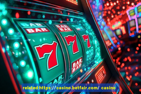 related:https://casino.betfair.com/ casino