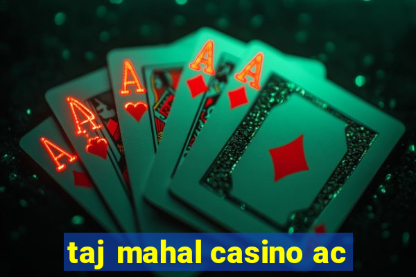 taj mahal casino ac