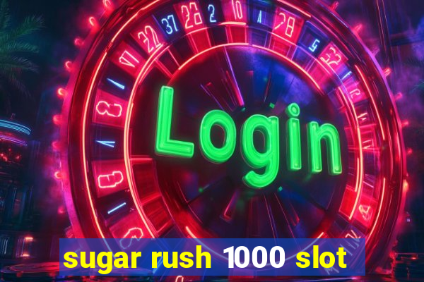 sugar rush 1000 slot