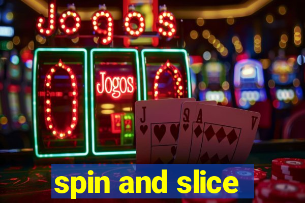 spin and slice